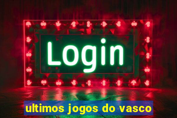 ultimos jogos do vasco